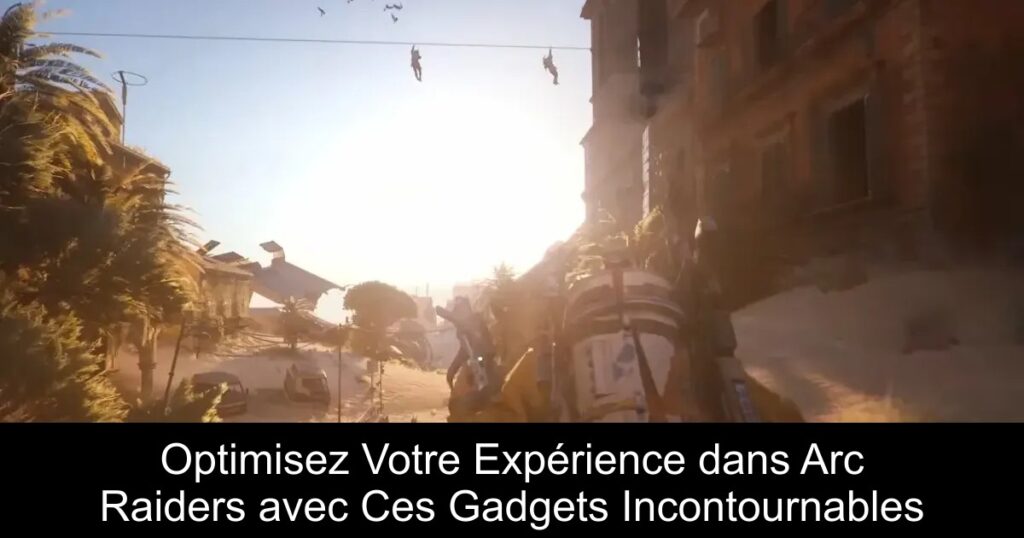 Optimisez Votre Expérience dans Arc Raiders avec Ces Gadgets Incontournables