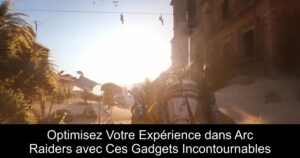 Optimisez Votre Expérience dans Arc Raiders avec Ces Gadgets Incontournables