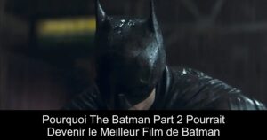 Pourquoi The Batman Part 2 Pourrait Devenir le Meilleur Film de Batman