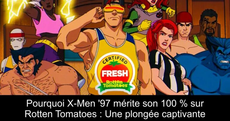 Pourquoi X-Men &rsquo;97 mérite son 100 % sur Rotten Tomatoes : Une plongée captivante