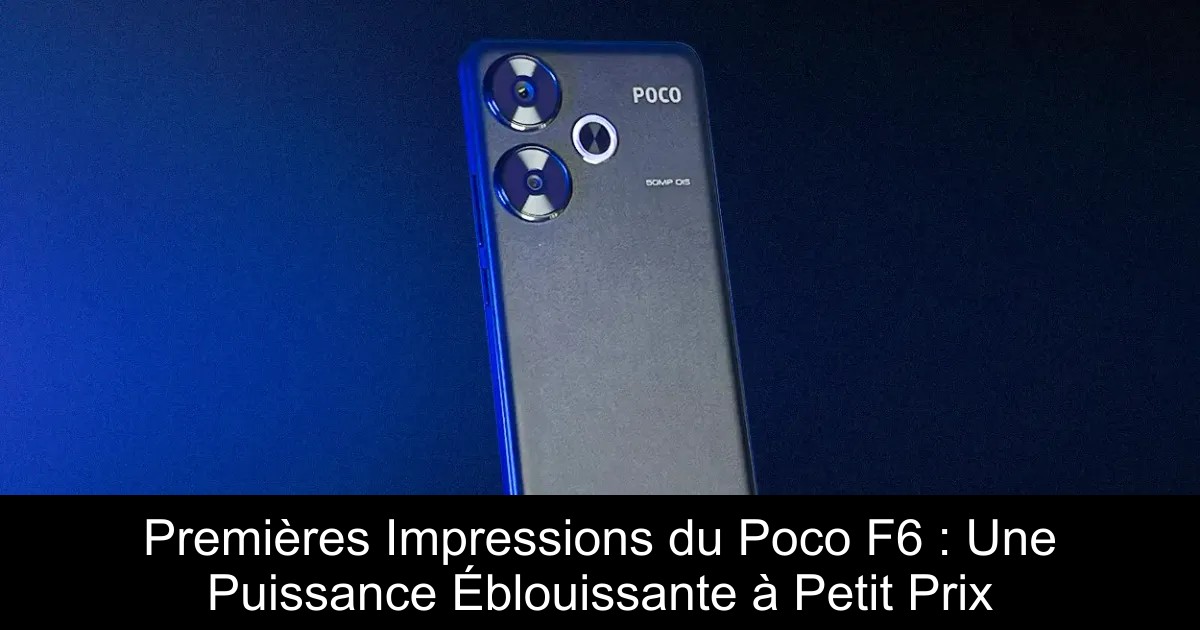Premières Impressions du Poco F6 : Une Puissance Éblouissante à Petit Prix