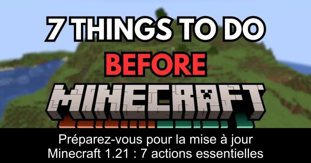 Préparez-vous pour la mise à jour Minecraft 1.21 : 7 actions essentielles