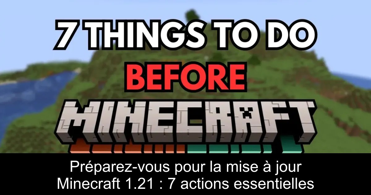 Préparez-vous pour la mise à jour Minecraft 1.21 : 7 actions essentielles
