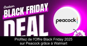 Profitez de l&rsquo;Offre Black Friday 2025 sur Peacock grâce à Walmart