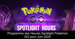 Programme des Heures Spotlight Pokémon GO pour Juin 2024