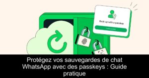 Protégez vos sauvegardes de chat WhatsApp avec des passkeys : Guide pratique