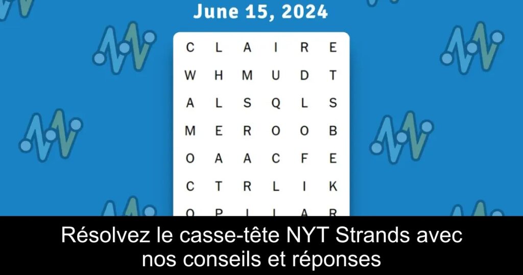 Résolvez le casse-tête NYT Strands avec nos conseils et réponses