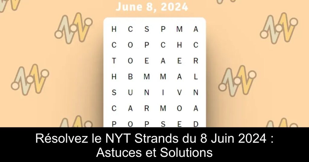 Résolvez le NYT Strands du 8 Juin 2024 : Astuces et Solutions