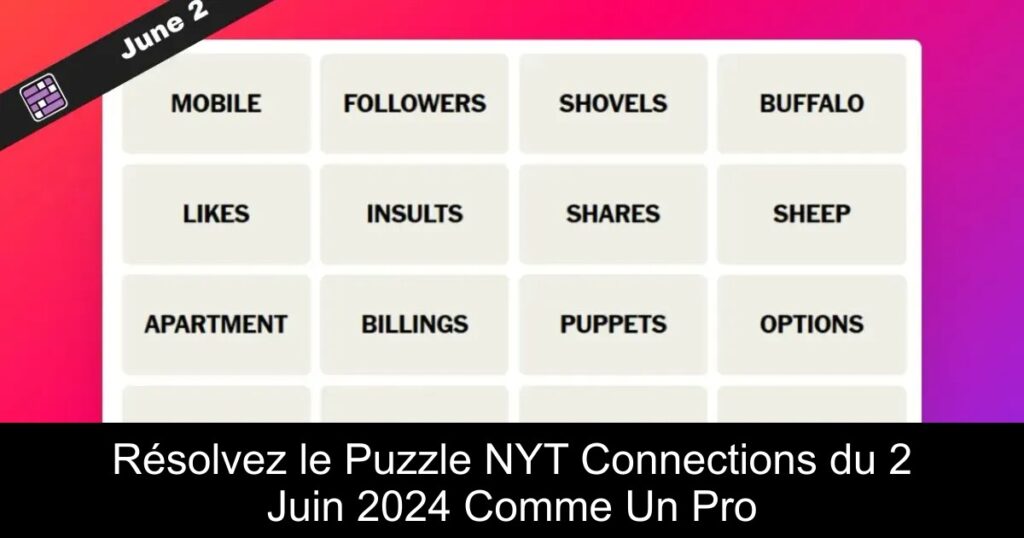 Résolvez le Puzzle NYT Connections du 2 Juin 2024 Comme Un Pro