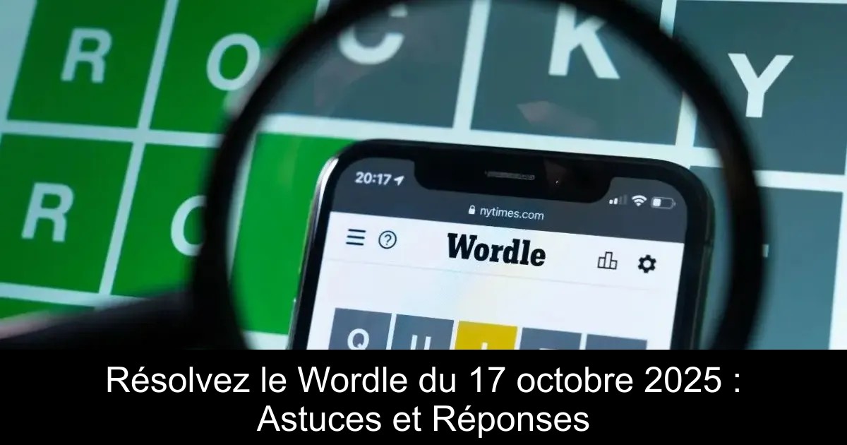 Résolvez le Wordle du 17 octobre 2025 : Astuces et Réponses