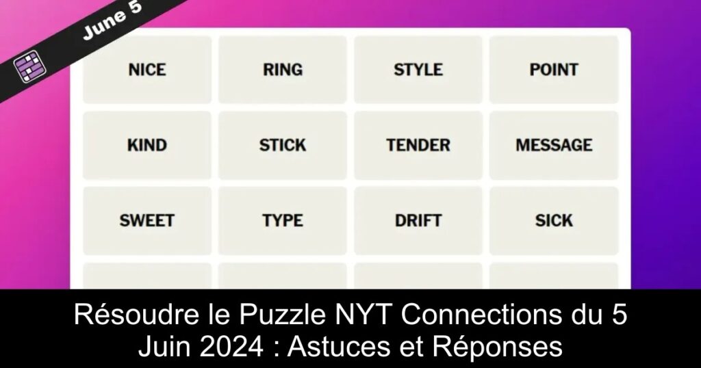 Résoudre le Puzzle NYT Connections du 5 Juin 2024 : Astuces et Réponses
