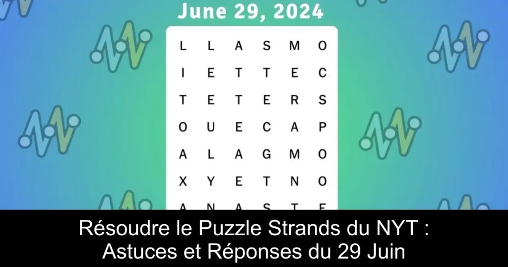 Résoudre le Puzzle Strands du NYT : Astuces et Réponses du 29 Juin