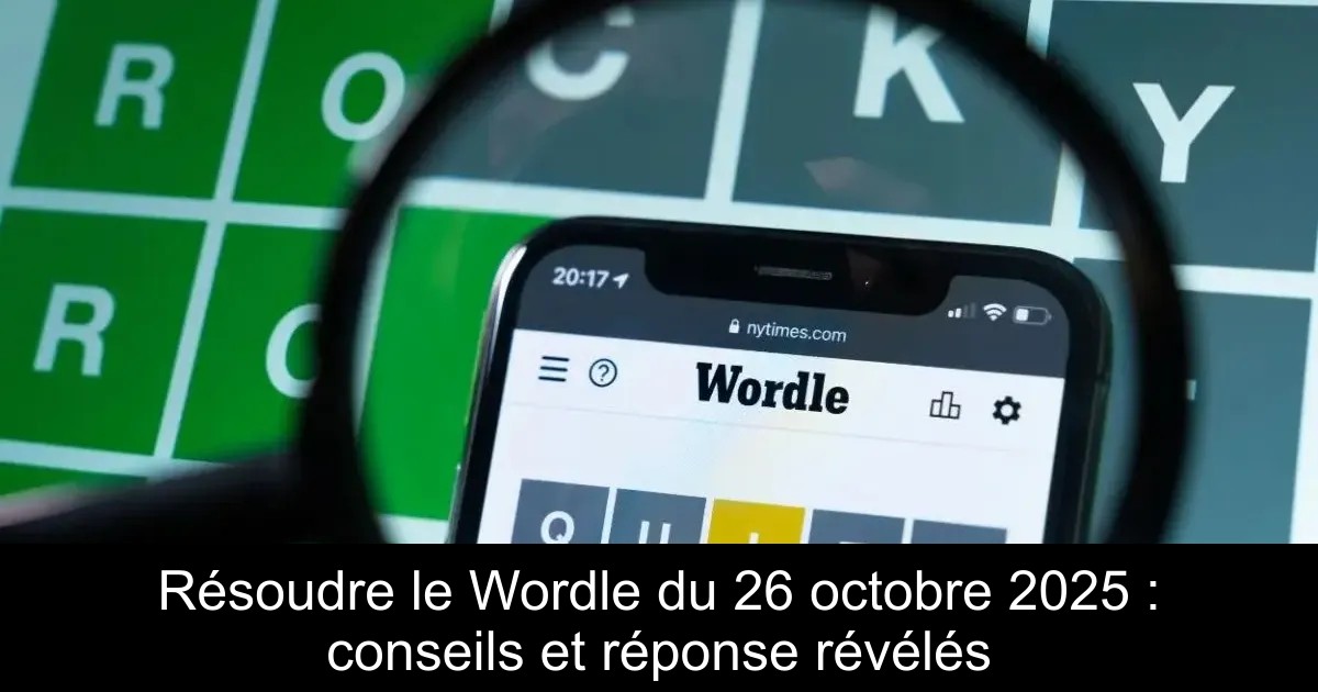 Résoudre le Wordle du 26 octobre 2025 : conseils et réponse révélés