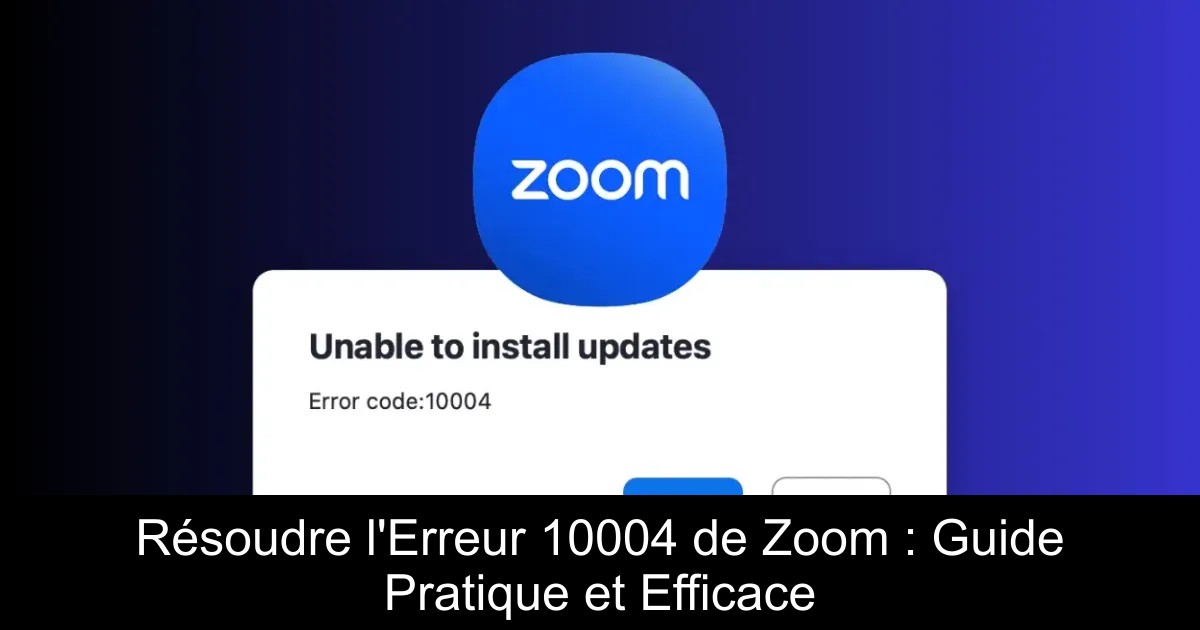Résoudre l&rsquo;Erreur 10004 de Zoom : Guide Pratique et Efficace