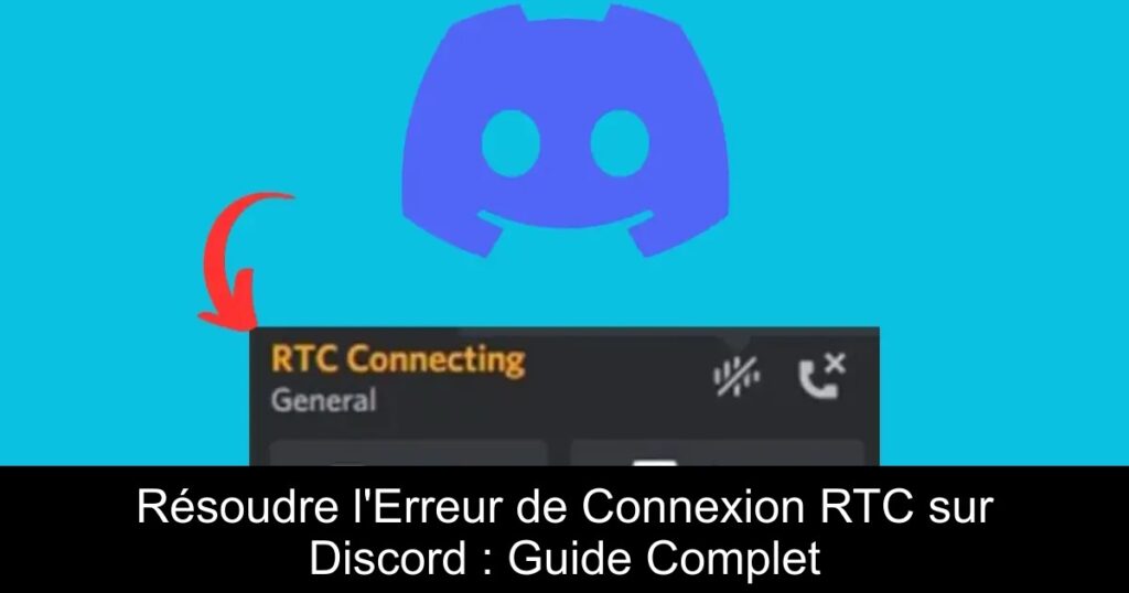 Résoudre l&rsquo;Erreur de Connexion RTC sur Discord : Guide Complet