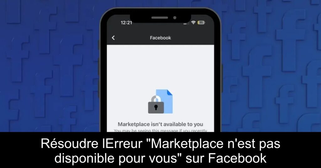 Résoudre lErreur « Marketplace n&rsquo;est pas disponible pour vous » sur Facebook