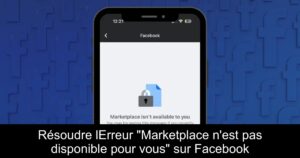 Résoudre lErreur « Marketplace n&rsquo;est pas disponible pour vous » sur Facebook