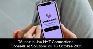 Réussir le Jeu NYT Connections : Conseils et Solutions du 18 Octobre 2025