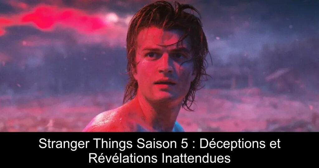 Stranger Things Saison 5 : Déceptions et Révélations Inattendues