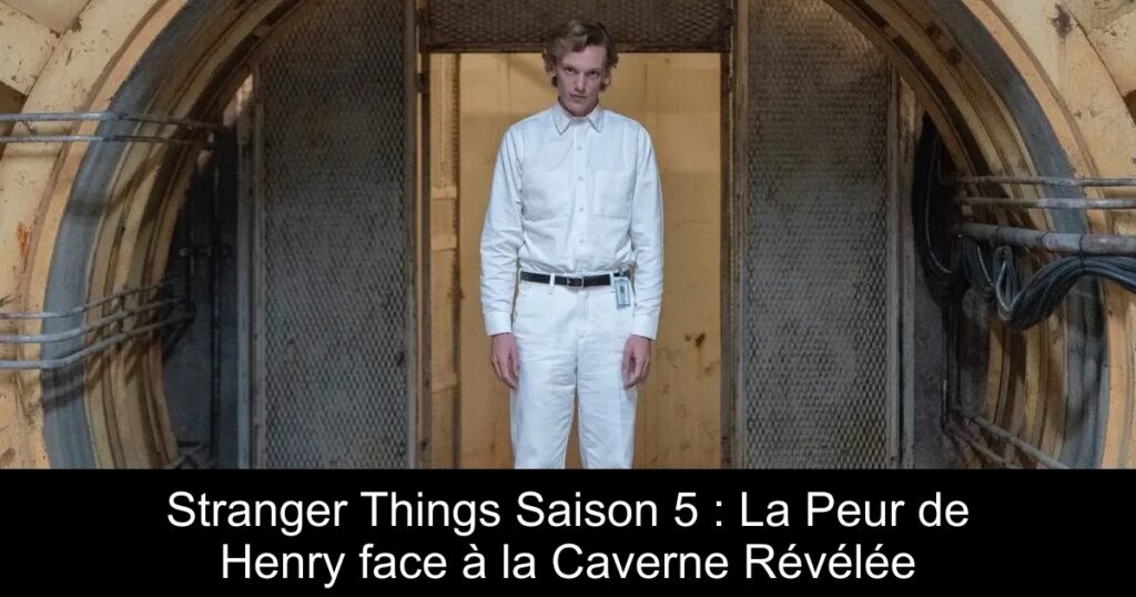 Stranger Things Saison 5 : La Peur de Henry face à la Caverne Révélée