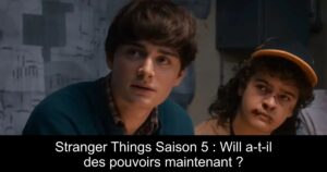 Stranger Things Saison 5 : Will a-t-il des pouvoirs maintenant ?