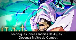 Techniques Innées Infinies de Jujutsu : Devenez Maître du Combat