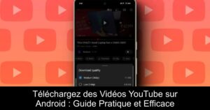 Téléchargez des Vidéos YouTube sur Android : Guide Pratique et Efficace