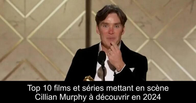 Top 10 films et séries mettant en scène Cillian Murphy à découvrir en 2024