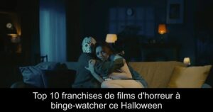 Top 10 franchises de films d&rsquo;horreur à binge-watcher ce Halloween