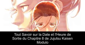 Tout Savoir sur la Date et l&rsquo;Heure de Sortie du Chapitre 8 de Jujutsu Kaisen Modulo