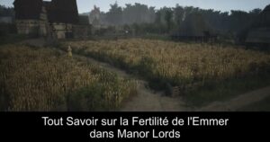 Tout Savoir sur la Fertilité de l&rsquo;Emmer dans Manor Lords