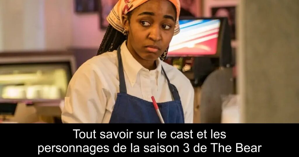 Tout savoir sur le cast et les personnages de la saison 3 de The Bear