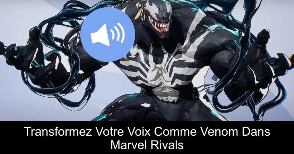 Transformez Votre Voix Comme Venom Dans Marvel Rivals