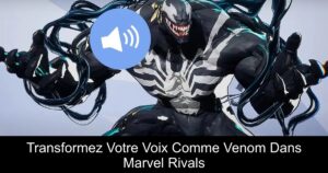 Transformez Votre Voix Comme Venom Dans Marvel Rivals