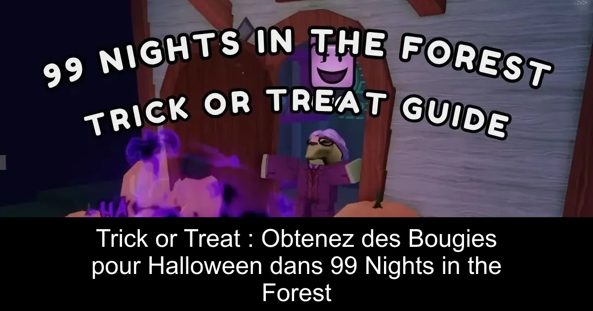 Trick or Treat : Obtenez des Bougies pour Halloween dans 99 Nights in the Forest