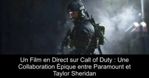 Un Film en Direct sur Call of Duty : Une Collaboration Épique entre Paramount et Taylor Sheridan