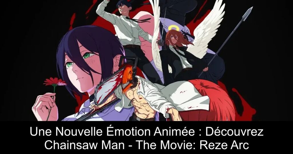 Une Nouvelle Émotion Animée : Découvrez Chainsaw Man – The Movie: Reze Arc