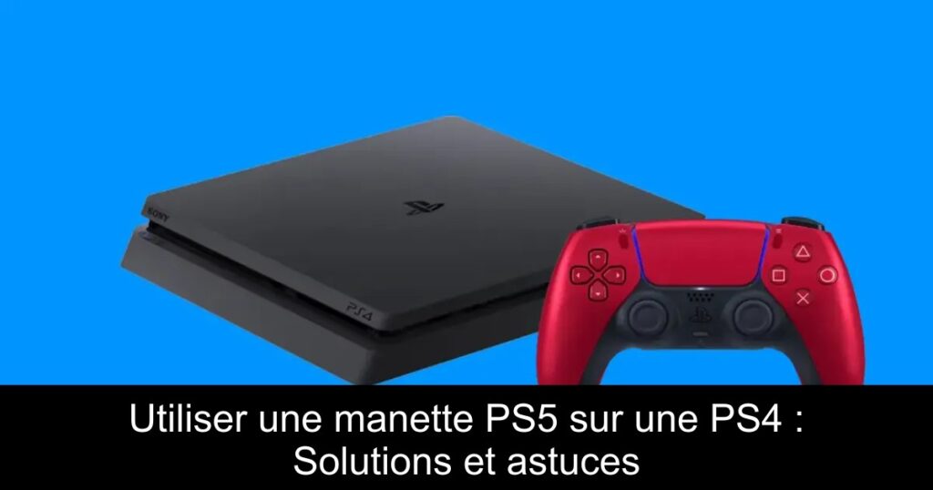 Utiliser une manette PS5 sur une PS4 : Solutions et astuces