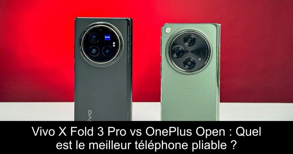 Vivo X Fold 3 Pro vs OnePlus Open : Quel est le meilleur téléphone pliable ?