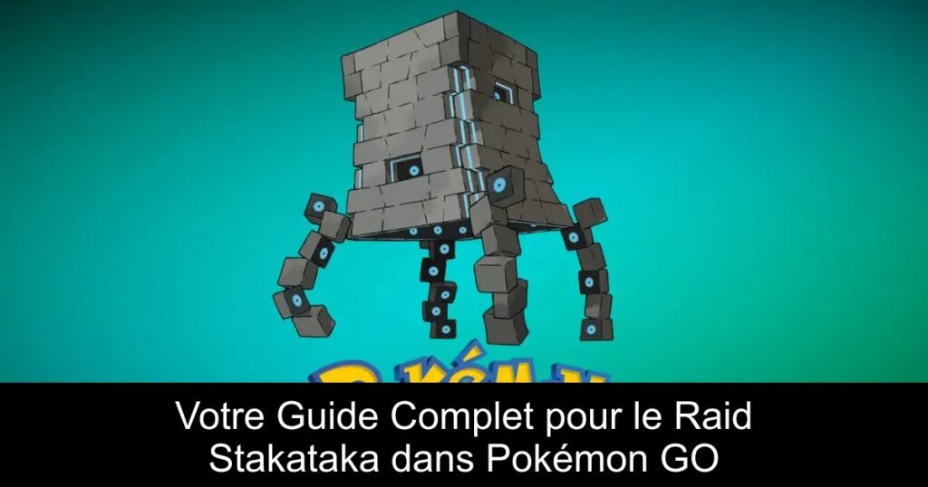 Votre Guide Complet pour le Raid Stakataka dans Pokémon GO