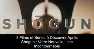 8 Films et Séries à Découvrir Après Shogun : Votre Nouvelle Liste Incontournable