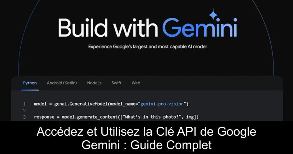 Accédez et Utilisez la Clé API de Google Gemini : Guide Complet