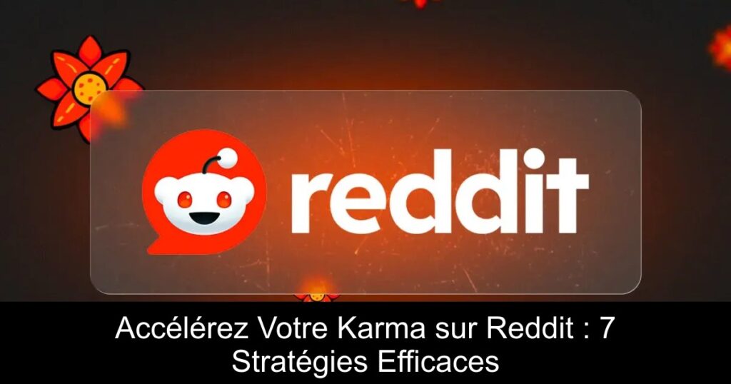 Accélérez Votre Karma sur Reddit : 7 Stratégies Efficaces