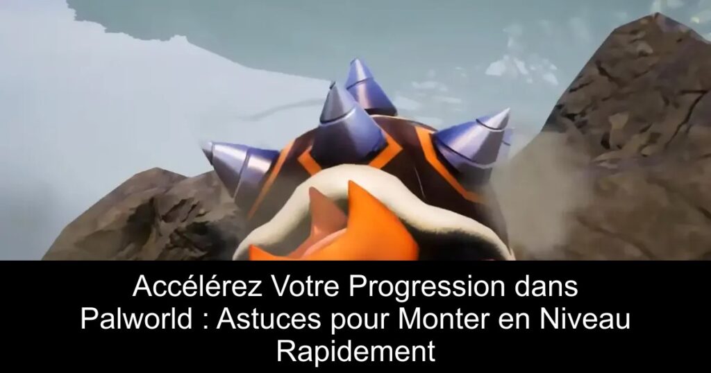 Accélérez Votre Progression dans Palworld : Astuces pour Monter en Niveau Rapidement
