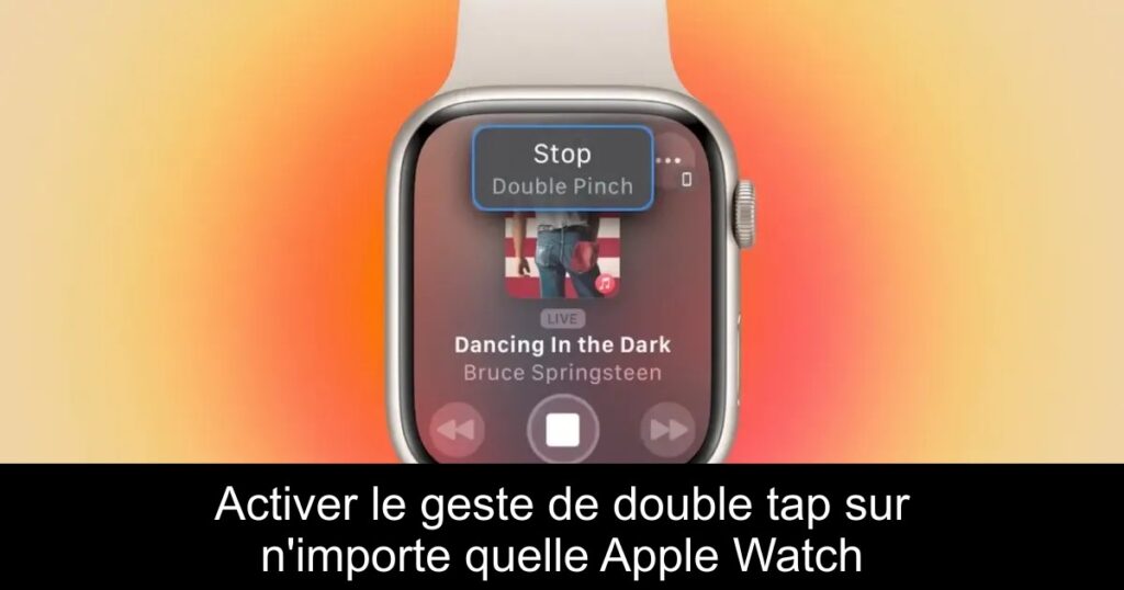 Activer le geste de double tap sur n&rsquo;importe quelle Apple Watch