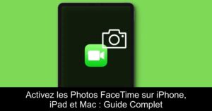 Activez les Photos FaceTime sur iPhone, iPad et Mac : Guide Complet