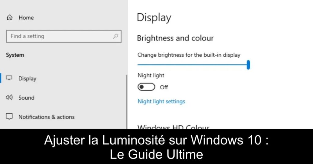 Ajuster la Luminosité sur Windows 10 : Le Guide Ultime