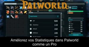 Améliorez vos Statistiques dans Palworld comme un Pro