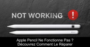 Apple Pencil Ne Fonctionne Pas ? Découvrez Comment Le Réparer