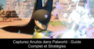 Capturez Anubis dans Palworld : Guide Complet et Stratégies